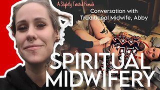 Spiritual Midwifery: Abby the Midwife on Gender Ideology in Maternity Care & Centering Mothers