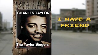 I Have A Friend - Reverend Charles Taylor and The Taylor Singers