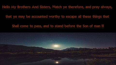 Hello Brothers And Sisters Watch Ye Therefore And Pray Always That You May Be Accounted Worthy.