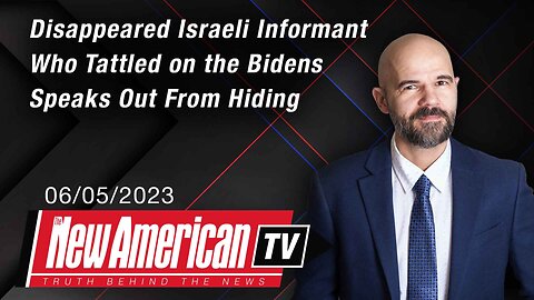 The New American TV | Disappeared Israeli Informant Who Tattled on the Bidens Speaks Out From Hiding
