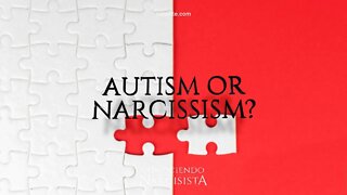 Autism or Narcissism
