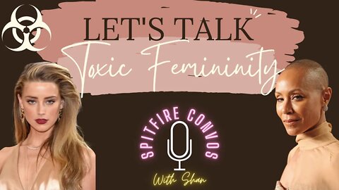 Let's Talk TOXIC FEMININITY, Amber Heard & Jada Pinkett-Smith
