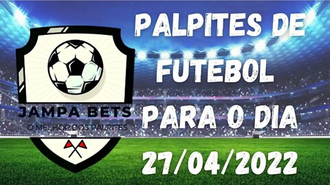 PALPITES DE FUTEBOL PARA HOJE DIA 27/04/2022 + BILHETE PRONTO - PALPITES PARA AMANHA