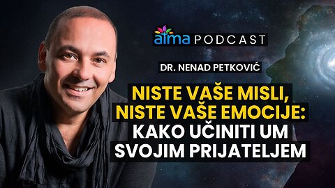 NISTE VAŠE MISLI, NISTE VAŠE EMOCIJE_ KAKO UČINITI UM PRIJATELJEM _ DR. NENAD PETKOVIĆ PODCAST