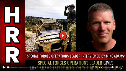 Special Forces Operations leader gives Mike Adams latest intel on the border INVASION