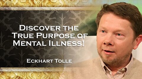 ECKHART TOLLE, Unlocking the Hidden Meaning of Mental Illness Eckhart Tolle's Insights