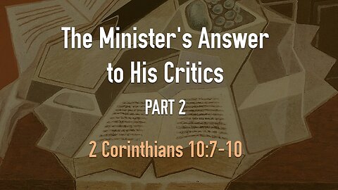 Jan. 11, 2023 - Midweek Service - The Minister's Answer to His Critics, Part 2 (2 Cor. 10:7-10)