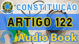 Artigo 122 DA CONSTITUIÇÃO FEDERAL - Audiobook e Lyric Video Atualizados 2022 CF 88