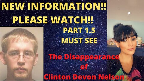 The Disappearance of Clinton Nelson (Part 1.5) New Information; Must Watch!