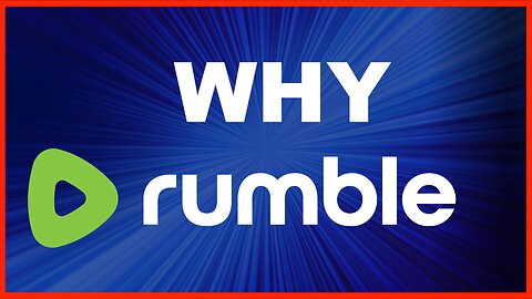 Why you need to be on Rumble