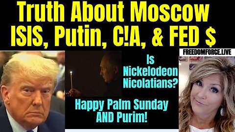 TRUTH ABOUT MOSCOW, ISIS, PUTIN, C!A, FED, PURIM 3-24-24