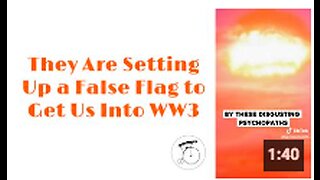 They Are Setting Up a False Flag to Get Us Into WW3