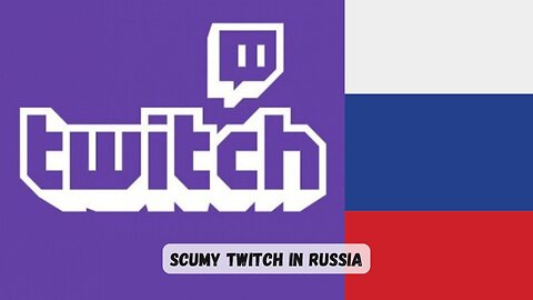 Scumy Twitch in Russia