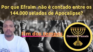 Por que a tribo de Efraim não aparece no selamento dos 144.000 de apocalipse?🤔