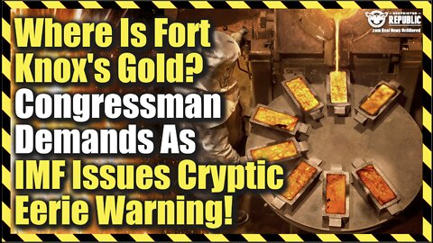 Where Did Fort Knox’s Gold Go? Congressman Demands As IMF Issues Cryptic Warning!