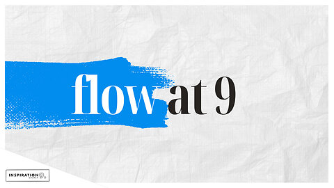 Flow at 9 // May 26, 2024