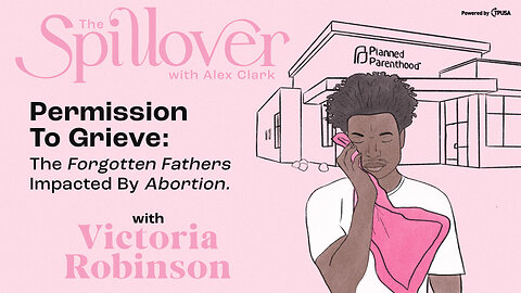 "Permission To Grieve: The Forgotten Fathers Impacted By Abortion." - with Victoria Robinson