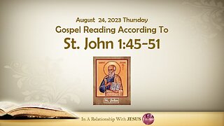 August 24, 2023 Gospel Reading John Chapter 1 Verse 45-51