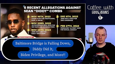 Baltimore Bridge is Falling Down, Diddy Did It, Biden Privilege, and More!!