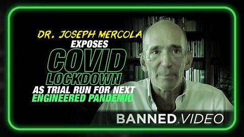 Dr. Mercola Exposes the COVID Lockdown as Trial Run for the Next Engineered Pandemic