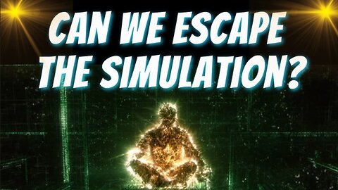 Can We ESCAPE The SIMULATION? - Breaking FREE Of The MATRIX