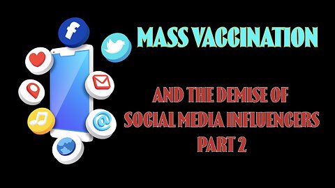 MASS VACCINATION AND THE DEMISE OF SOCIAL MEDIA INFLUENCERS PART 2