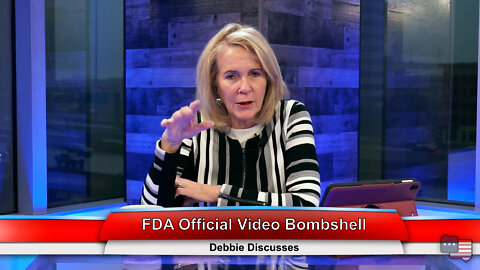 FDA Official Video Bombshell | Debbie Discusses 2.16.22