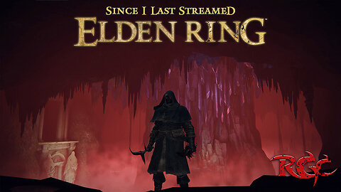 Since I Last Streamed Elden Ring [Pt 7]