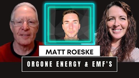 Orgone Energy & EMF's with Matt Roeske