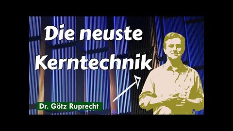 Götz Ruprecht - Kernenergie des 21. Jahrhunderts – Die Dual Fluid Technologie