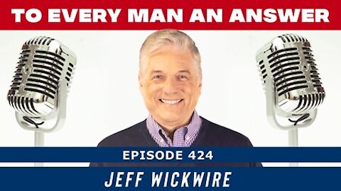 Episode 424 - Dr. Jeff Wickwire on To Every Man An Answer