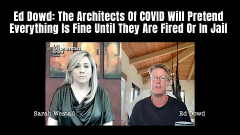 Ed Dowd: The Architects Of COVID Will Pretend Everything Is Fine Until They Are Fired Or In Jail