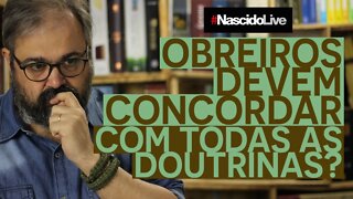 OBREIROS DEVEM CONCORDAR COM TODAS AS DOUTRINAS?