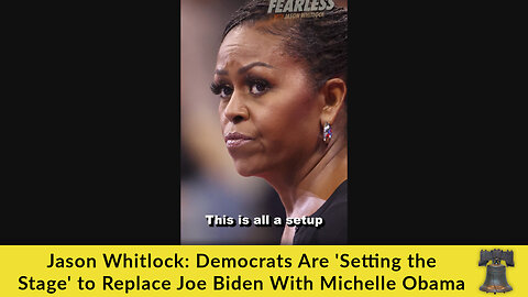 Jason Whitlock: Democrats Are 'Setting the Stage' to Replace Joe Biden With Michelle Obama