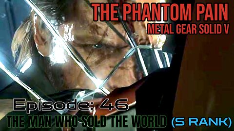 Mission 46: THE MAN WHO SOLD THE WORLD (S Rank) | Metal Gear Solid V: The Phantom Pain