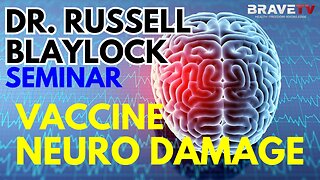 Brave TV - Dr. Russell Blaylock Seminar - Vaccine Brain & Nervous System Damage