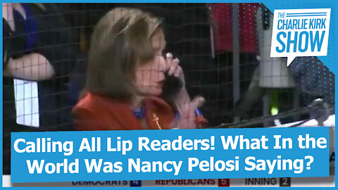 Calling All Lip Readers! What In the World Was Nancy Pelosi Saying?
