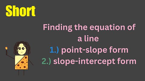 Finding the equation of a line in point-slope and slope-intercept form