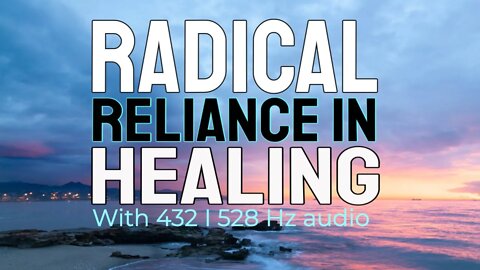 Radical Reliance in Healing. [Read by MDH].