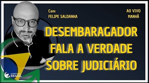 DESEMBARGADOR FALA A VERDADE SOBRE JUDICIÁRIO NO BRASIL - by Saldanha - Endireitando Brasil