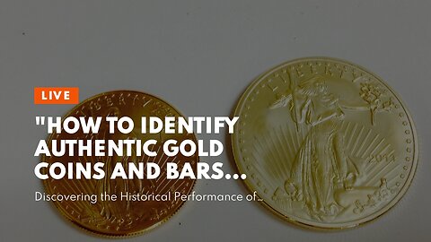 "How to Identify Authentic Gold Coins and Bars When Investing in Precious Metals" Things To Kno...