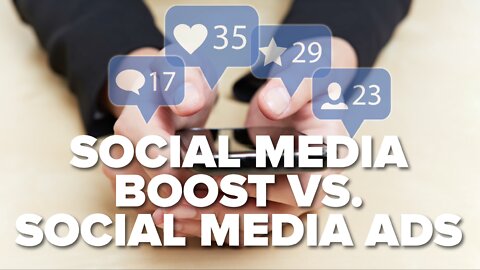 The difference between social media BOOSTS and ADS