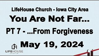 LifeHouse 051924–Andy Alexander “You Are Not Far...” (PT7) ...From Forgiveness