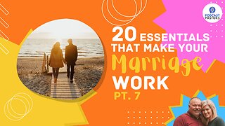 20 Essentials That Make Your Marriage Work - Pt. 7