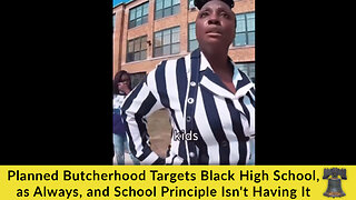 Planned Butcherhood Targets Black High School, as Always, and School Principal Isn't Having It