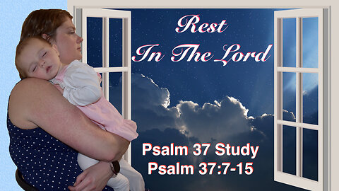 Rest In The Lord Psalm 37:7-15