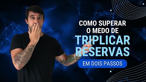 Como superar o medo de TRIPLICAR RESERVAS