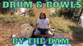 Drum & Tibetan Bowls Live By The Dam - 22inch Shamanic Drum - Rattle -Nature Sounds