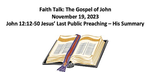 23-11-19 Faith Talk - John 12 - Jesus' Last Public Teaching