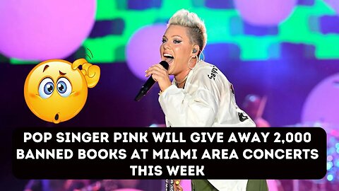 Pop singer Pink will give away 2,000 banned books at Miami area concerts this week